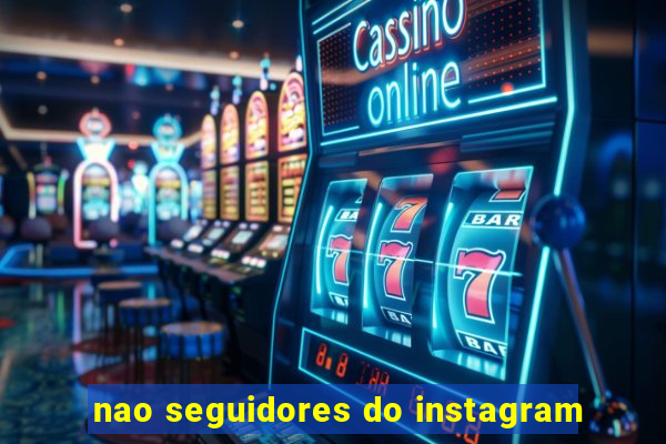 nao seguidores do instagram